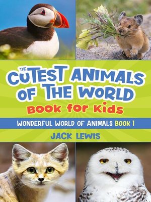 cover image of The Cutest Animals of the World Book for Kids